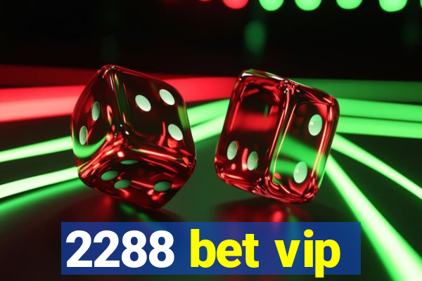 2288 bet vip